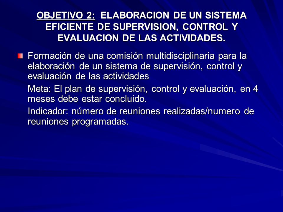 OBJETIVO 2: ELABORACION DE UN SISTEMA EFICIENTE DE SUPERVISION, CONTROL Y EVALUACION DE LAS ACTIVIDADES.