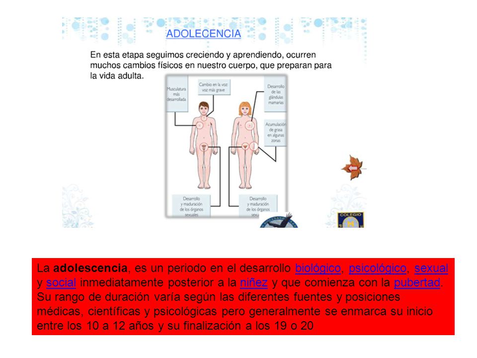 La adolescencia, es un periodo en el desarrollo biológico, psicológico, sexual y social inmediatamente posterior a la niñez y que comienza con la pubertad.