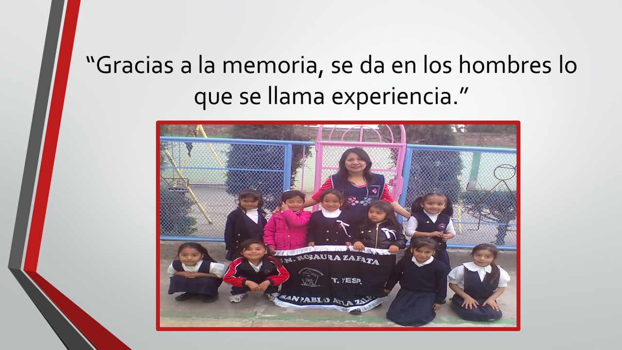 Gracias a la memoria, se da en los hombres lo que se llama experiencia.