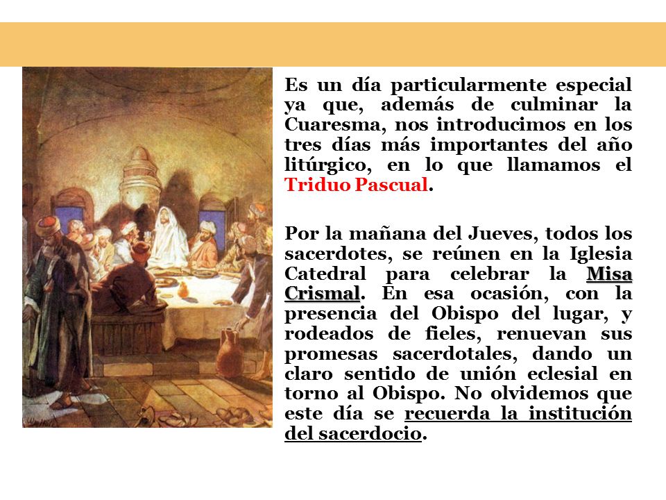 Es un día particularmente especial ya que, además de culminar la Cuaresma, nos introducimos en los tres días más importantes del año litúrgico, en lo que llamamos el Triduo Pascual.