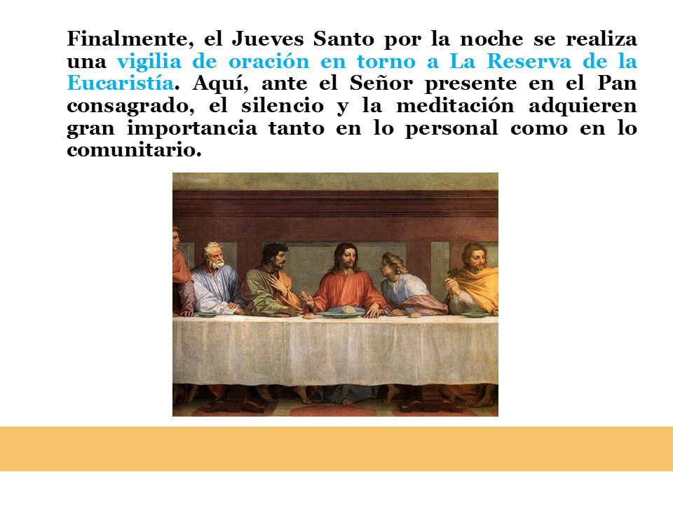 Finalmente, el Jueves Santo por la noche se realiza una vigilia de oración en torno a La Reserva de la Eucaristía.