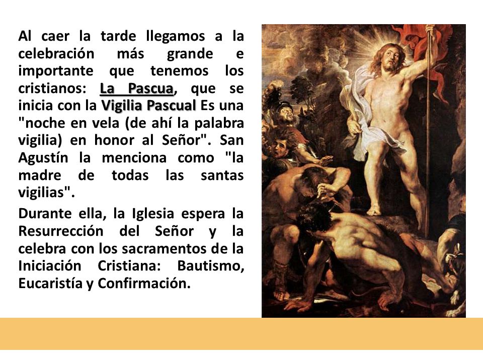 Al caer la tarde llegamos a la celebración más grande e importante que tenemos los cristianos: La Pascua, que se inicia con la Vigilia Pascual Es una noche en vela (de ahí la palabra vigilia) en honor al Señor .