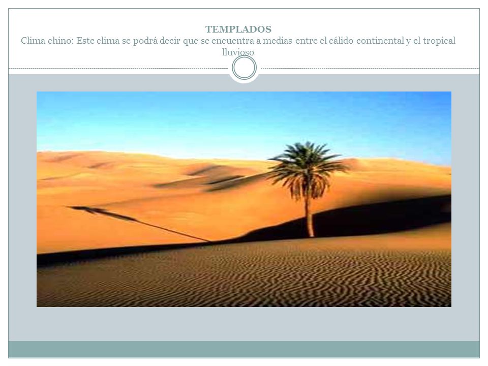 TEMPLADOS Clima chino: Este clima se podrá decir que se encuentra a medias entre el cálido continental y el tropical lluvioso
