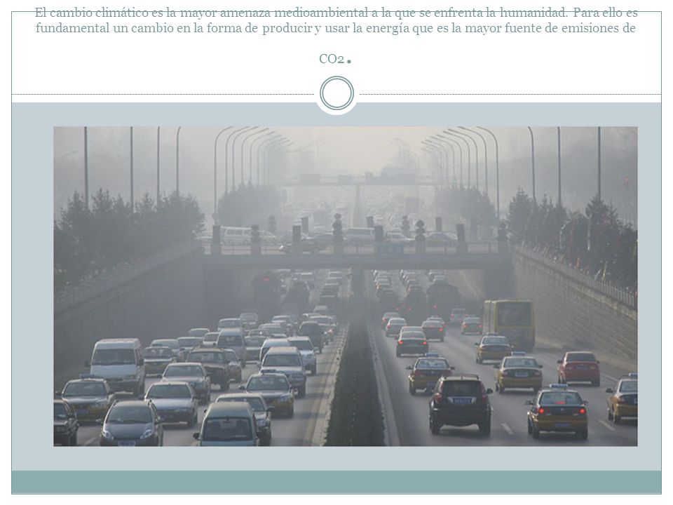 El cambio climático es la mayor amenaza medioambiental a la que se enfrenta la humanidad.