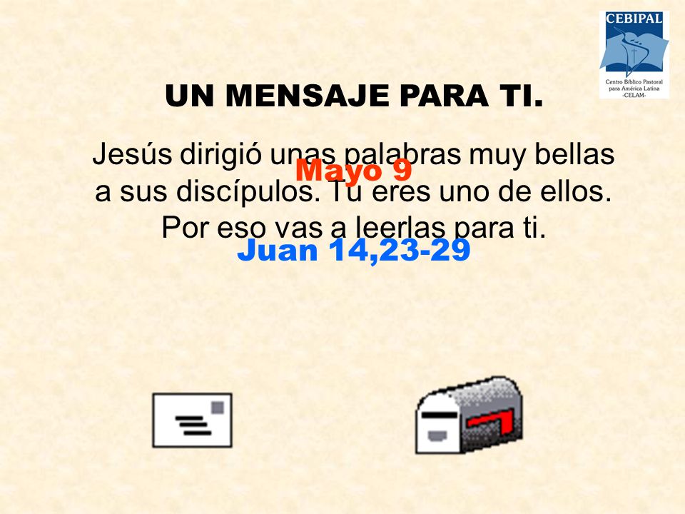UN MENSAJE PARA TI. Jesús dirigió unas palabras muy bellas a sus discípulos. Tú eres uno de ellos. Por eso vas a leerlas para ti.