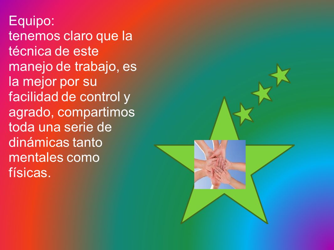 Equipo: tenemos claro que la. técnica de este. manejo de trabajo, es. la mejor por su. facilidad de control y.
