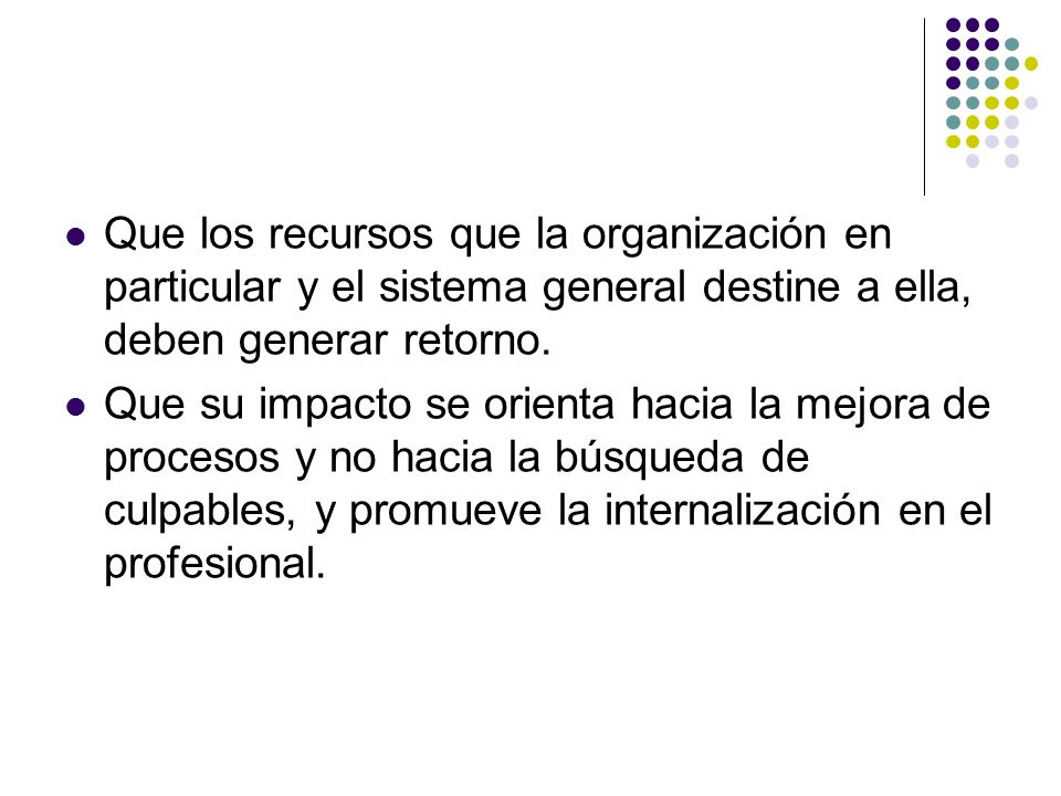 Que los recursos que la organización en particular y el sistema general destine a ella, deben generar retorno.