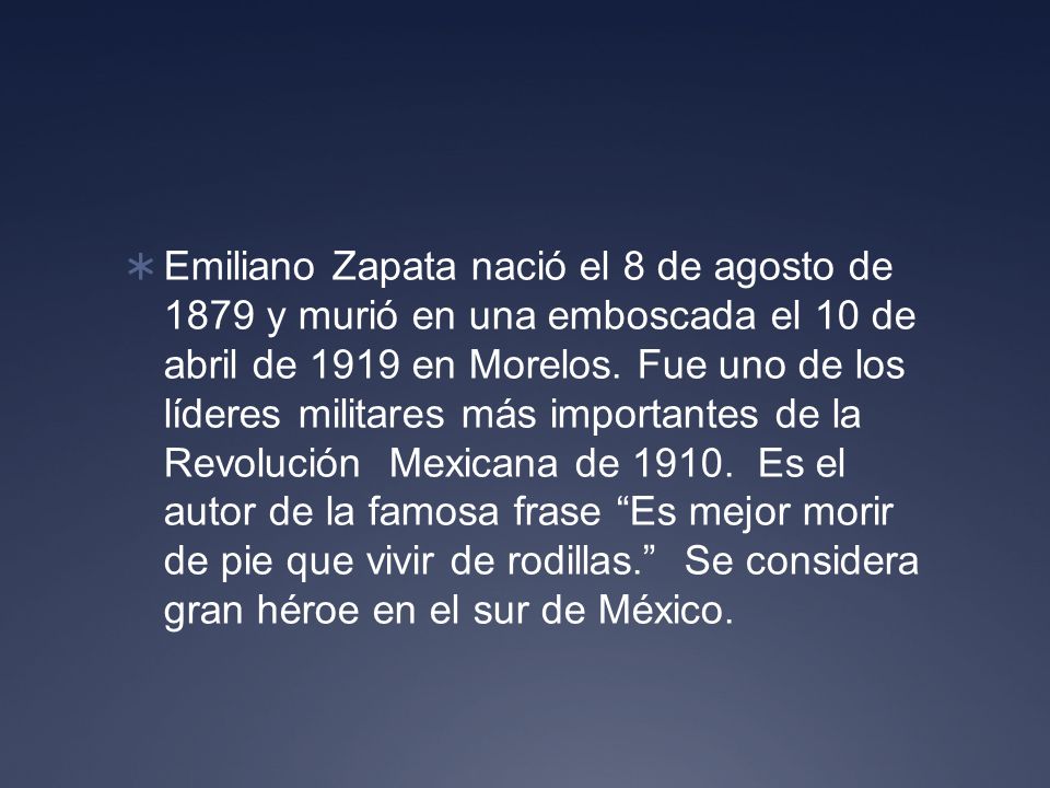 Emiliano Zapata nació el 8 de agosto de 1879 y murió en una emboscada el 10 de abril de 1919 en Morelos.