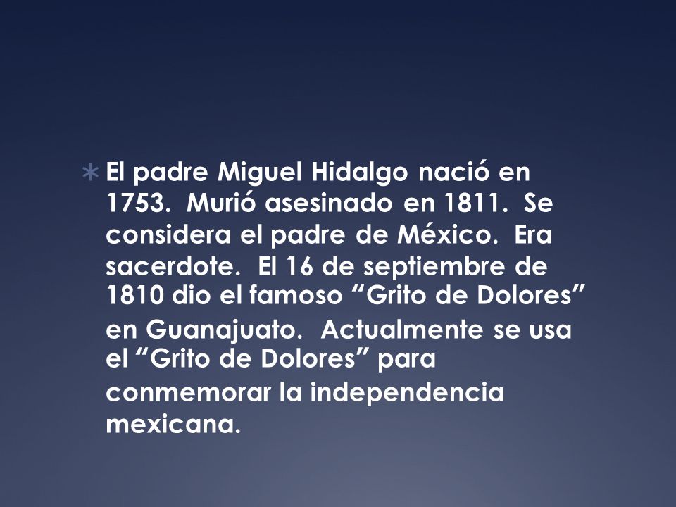 El padre Miguel Hidalgo nació en Murió asesinado en 1811