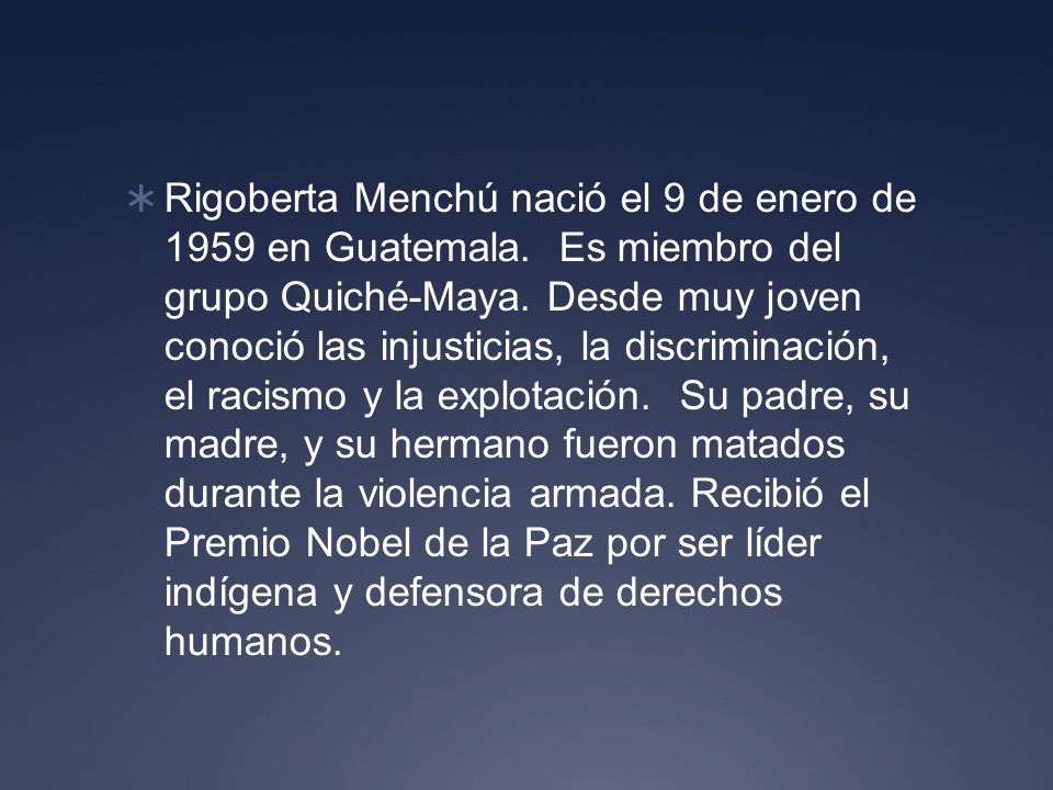 Rigoberta Menchú nació el 9 de enero de 1959 en Guatemala