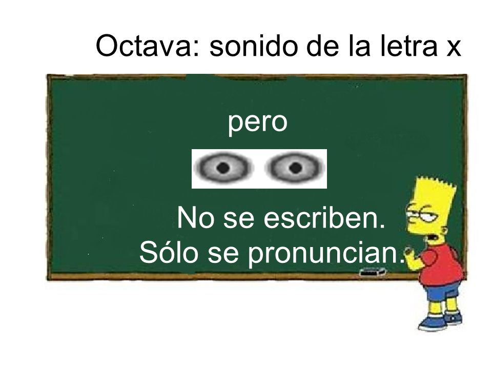 Octava: sonido de la letra x pero No se escriben. Sólo se pronuncian.