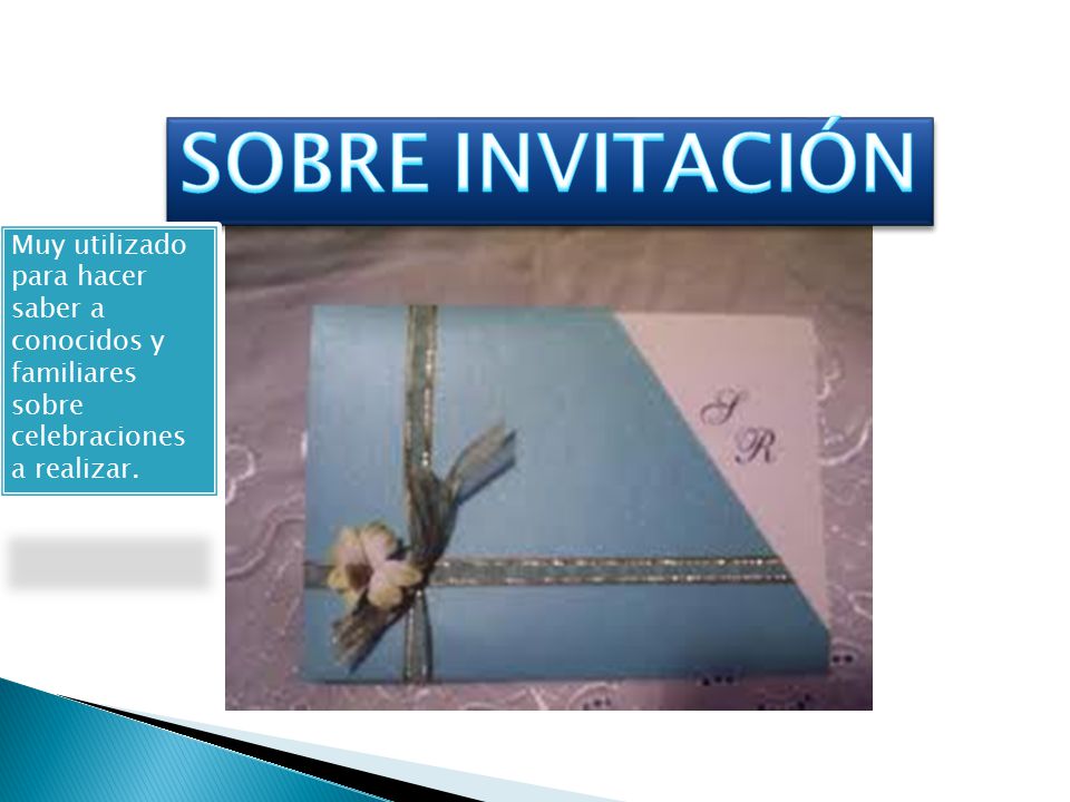 SOBRE INVITACIÓN Muy utilizado para hacer saber a conocidos y familiares sobre celebraciones a realizar.