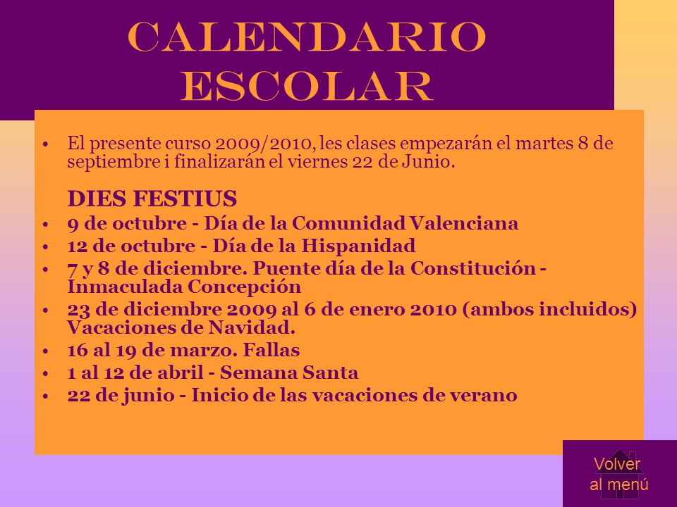 CALENDARIO ESCOLAR El presente curso 2009/2010, les clases empezarán el martes 8 de septiembre i finalizarán el viernes 22 de Junio. DIES FESTIUS.