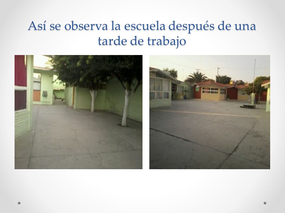 Así se observa la escuela después de una tarde de trabajo