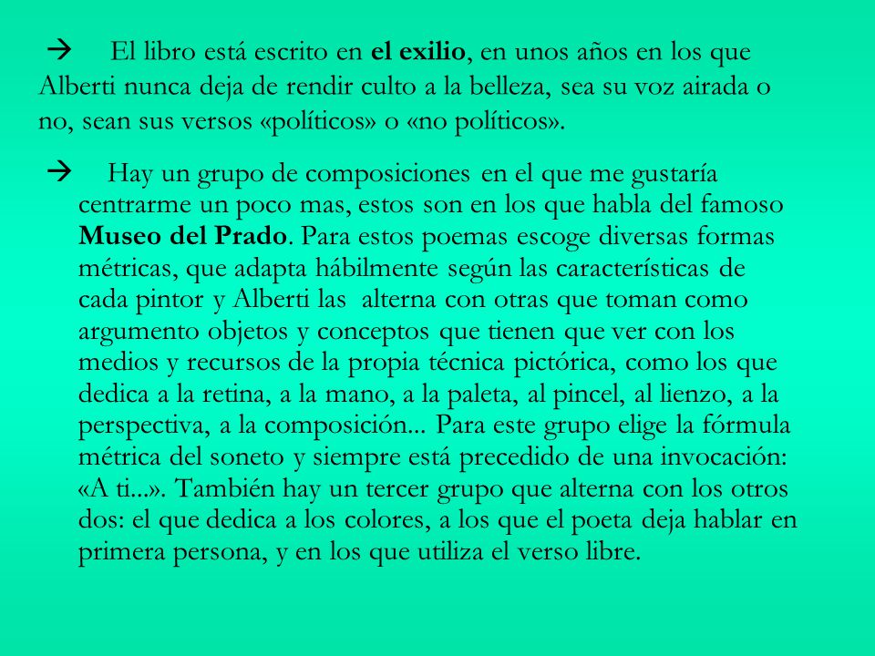  El libro está escrito en el exilio, en unos años en los que Alberti nunca deja de rendir culto a la belleza, sea su voz airada o no, sean sus versos «políticos» o «no políticos».