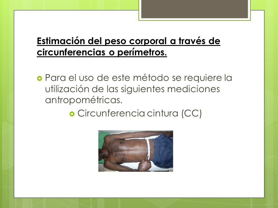 Estimación del peso corporal a través de circunferencias o perímetros.