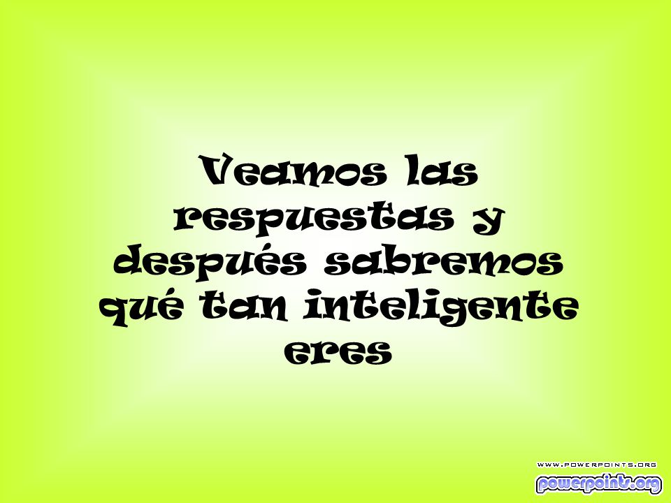 Veamos las respuestas y después sabremos qué tan inteligente eres