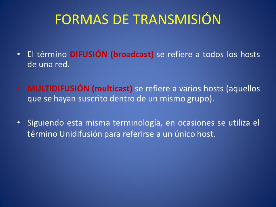 FORMAS DE TRANSMISIÓN El término DIFUSIÓN (broadcast) se refiere a todos los hosts de una red.