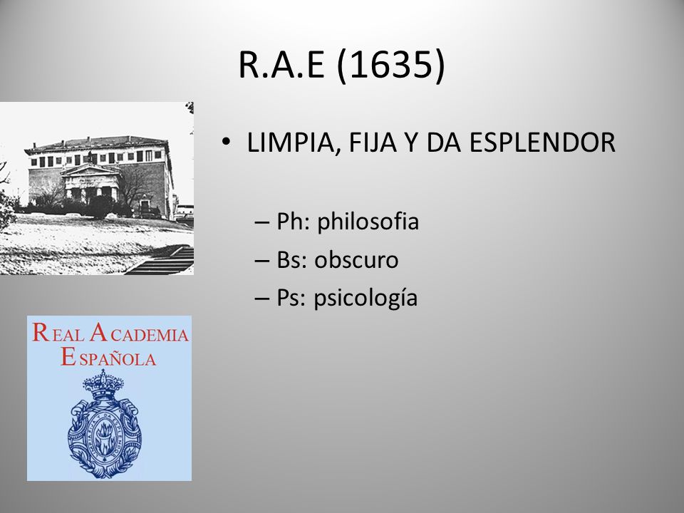 R.A.E (1635) LIMPIA, FIJA Y DA ESPLENDOR Ph: philosofia Bs: obscuro