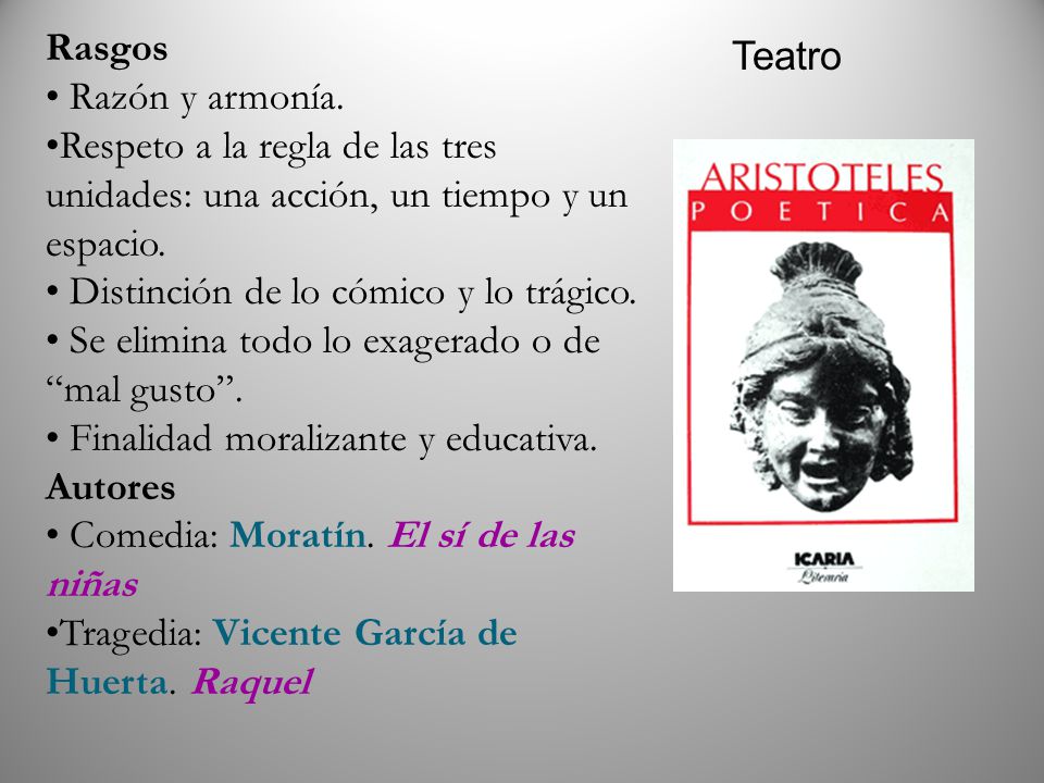 Rasgos Razón y armonía. Respeto a la regla de las tres unidades: una acción, un tiempo y un espacio.