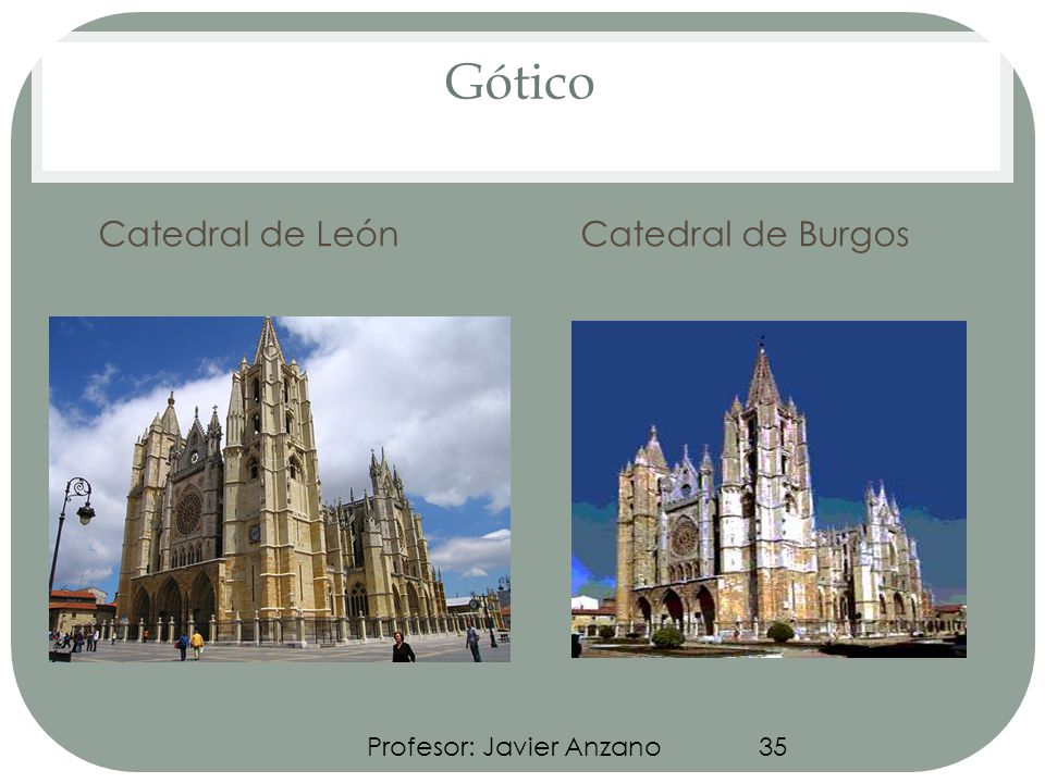 Gótico Catedral de León Catedral de Burgos Profesor: Javier Anzano 35