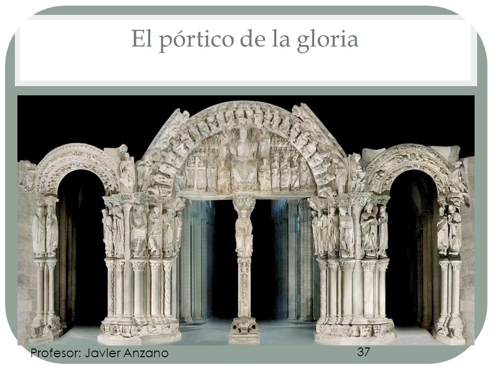 El pórtico de la gloria Profesor: Javier Anzano 37