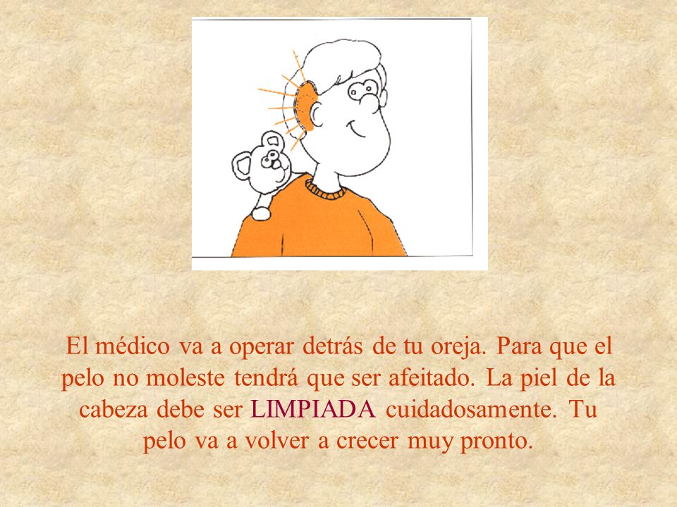 El médico va a operar detrás de tu oreja