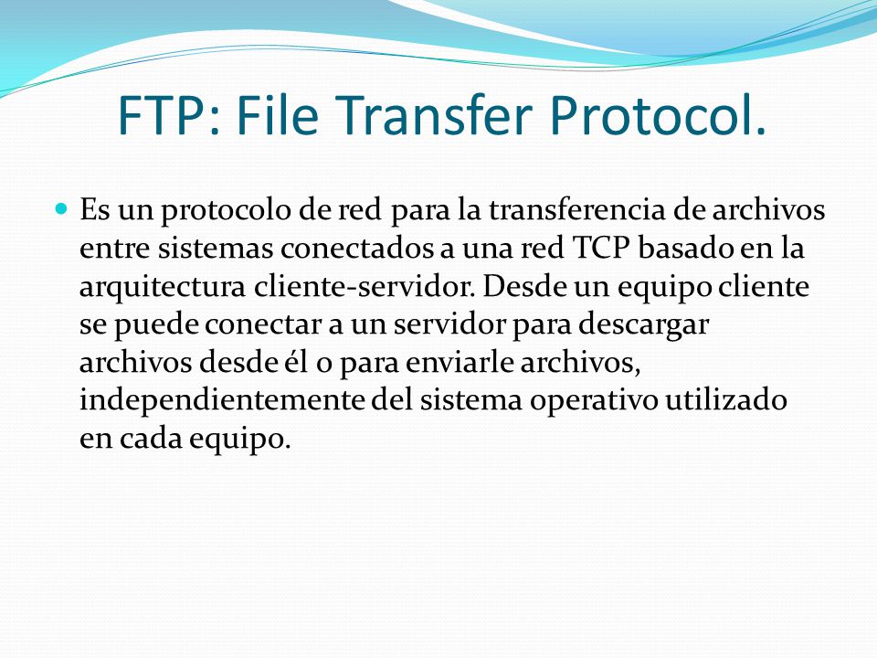 FTP: File Transfer Protocol.