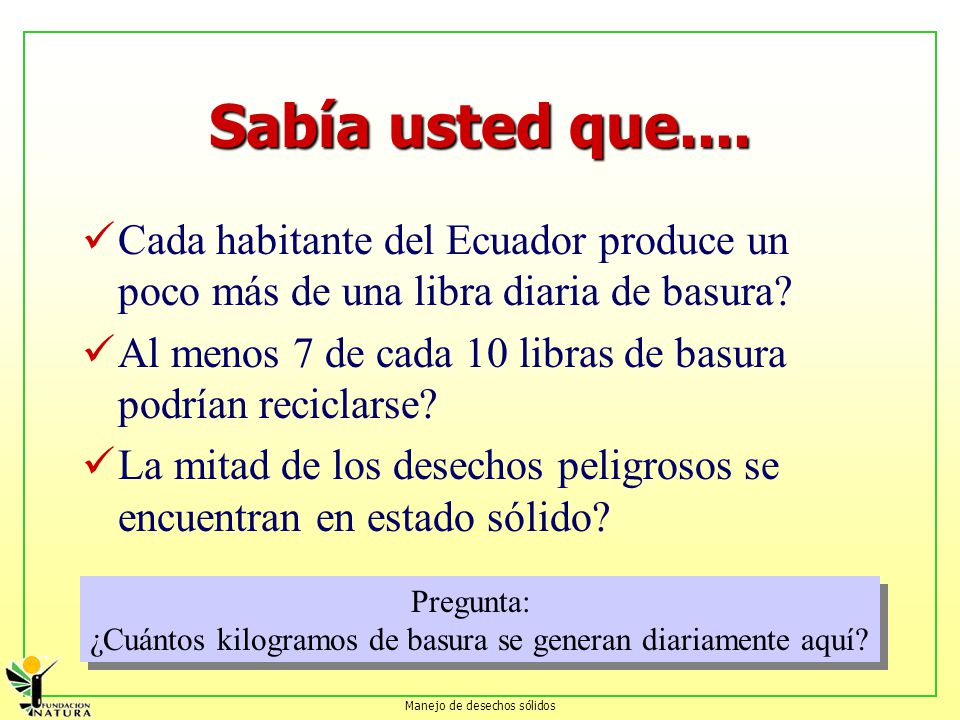 Sabía usted que.... Cada habitante del Ecuador produce un poco más de una libra diaria de basura