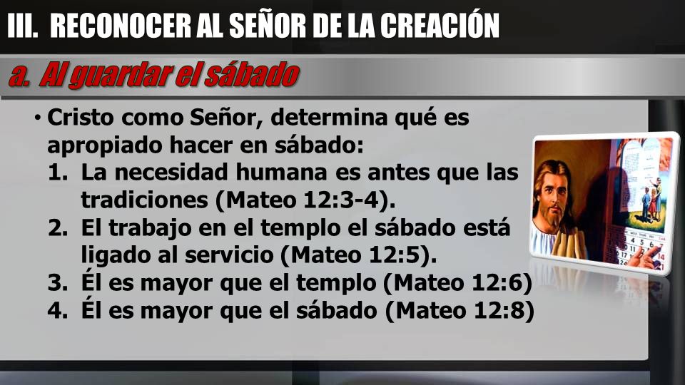 III. RECONOCER AL SEÑOR DE LA CREACIÓN a. Al guardar el sábado