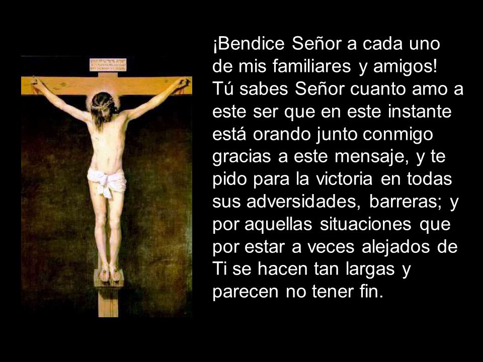 ¡Bendice Señor a cada uno de mis familiares y amigos!