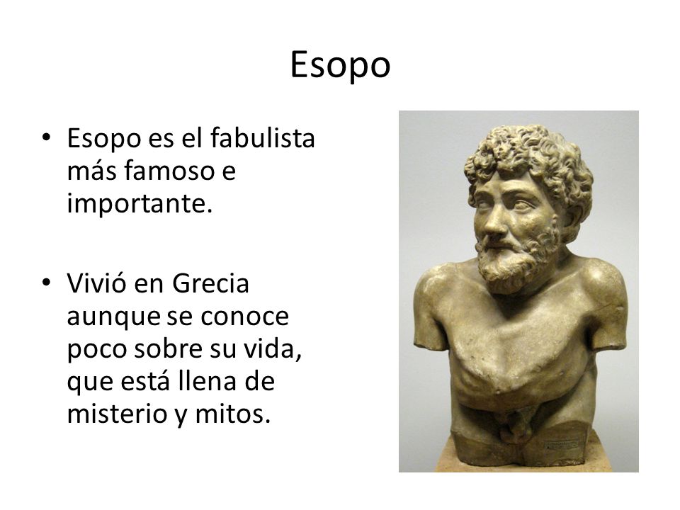 Esopo Esopo es el fabulista más famoso e importante.