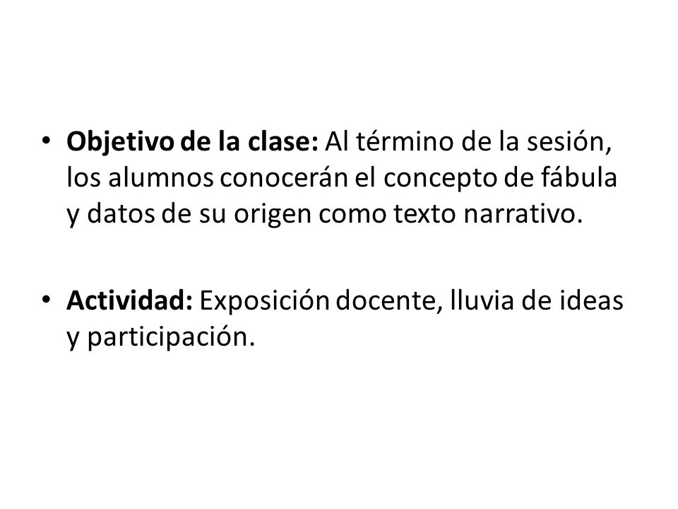 Objetivo de la clase: Al término de la sesión, los alumnos conocerán el concepto de fábula y datos de su origen como texto narrativo.