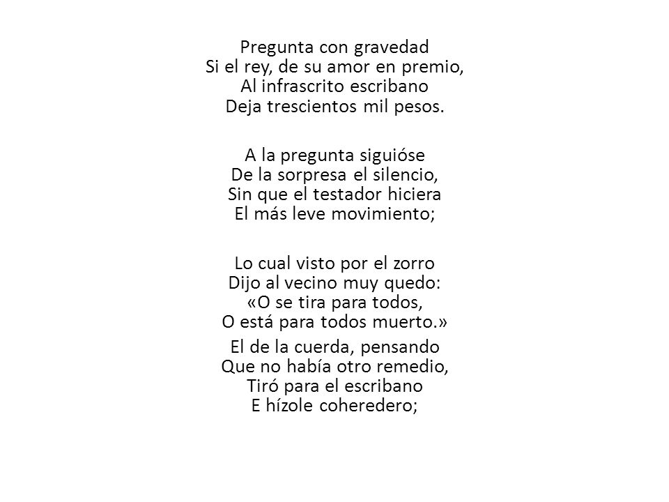 Pregunta con gravedad Si el rey, de su amor en premio, Al infrascrito escribano Deja trescientos mil pesos.