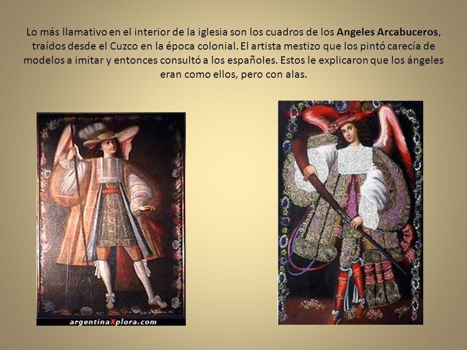 Lo más llamativo en el interior de la iglesia son los cuadros de los Angeles Arcabuceros, traídos desde el Cuzco en la época colonial.