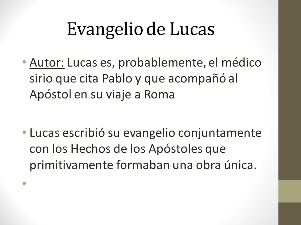 Evangelio de Lucas Autor: Lucas es, probablemente, el médico sirio que cita Pablo y que acompañó al Apóstol en su viaje a Roma.