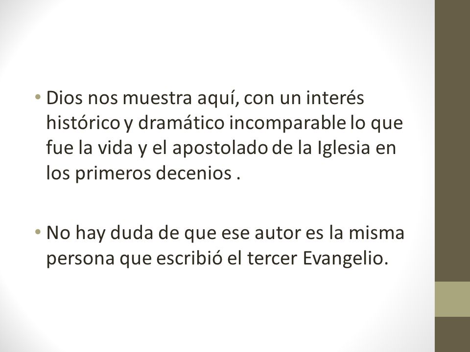 Dios nos muestra aquí, con un interés histórico y dramático incomparable lo que fue la vida y el apostolado de la Iglesia en los primeros decenios .