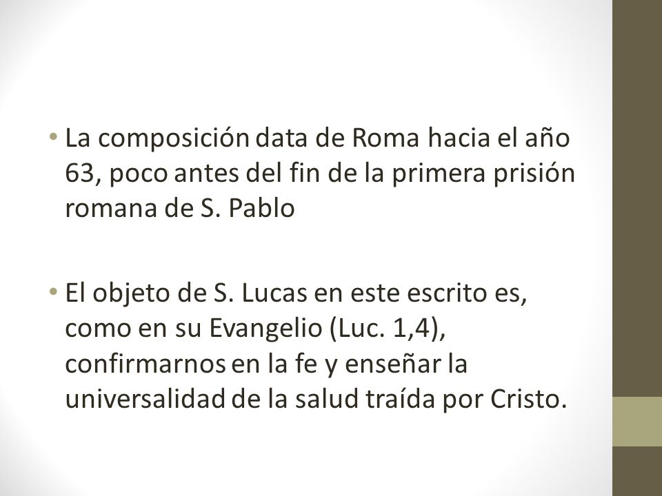 La composición data de Roma hacia el año 63, poco antes del fin de la primera prisión romana de S. Pablo