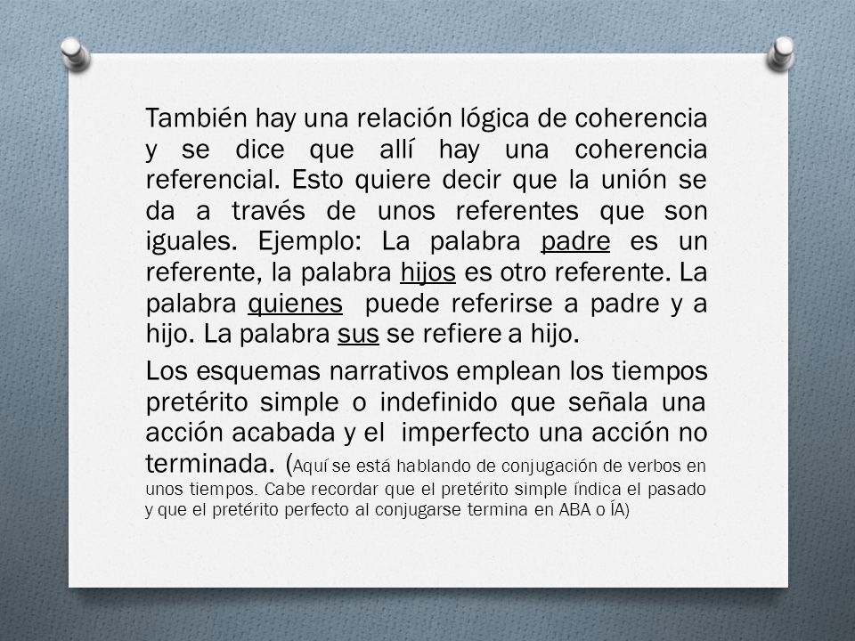 También hay una relación lógica de coherencia y se dice que allí hay una coherencia referencial.
