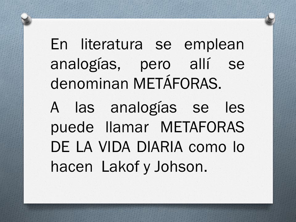 En literatura se emplean analogías, pero allí se denominan METÁFORAS