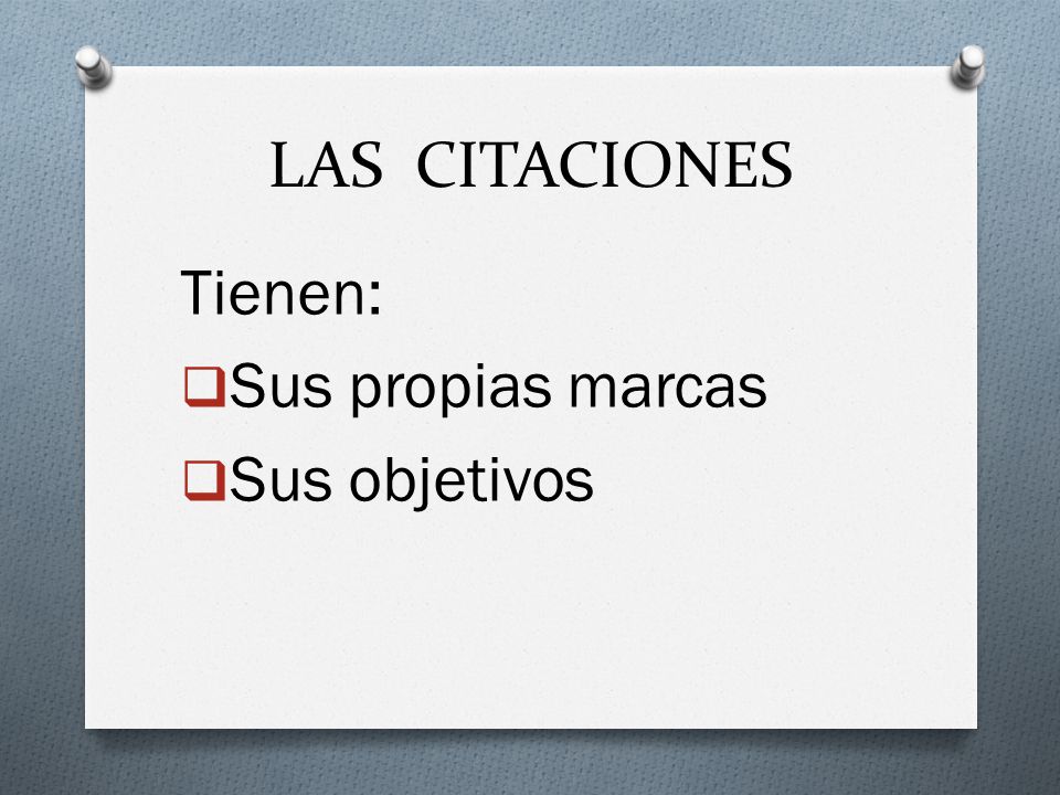 LAS CITACIONES Tienen: Sus propias marcas Sus objetivos