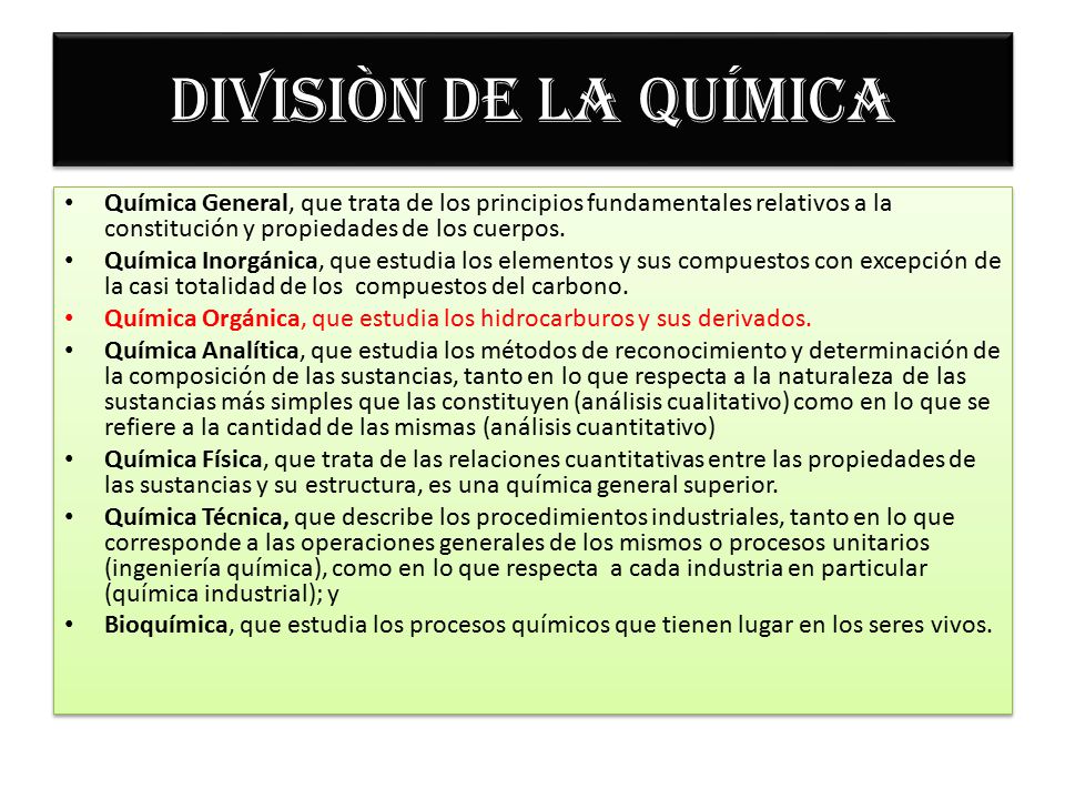 DIVISIÒN DE LA QUÍMICA Química General, que trata de los principios fundamentales relativos a la constitución y propiedades de los cuerpos.