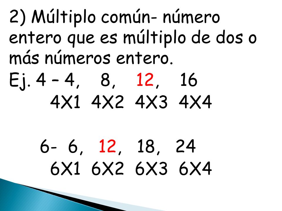 2) Múltiplo común- número entero que es múltiplo de dos o más números entero.