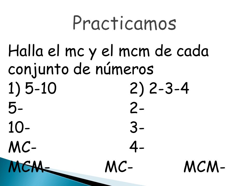 Practicamos Halla el mc y el mcm de cada conjunto de números 1) ) MC- 4- MCM- MC- MCM-