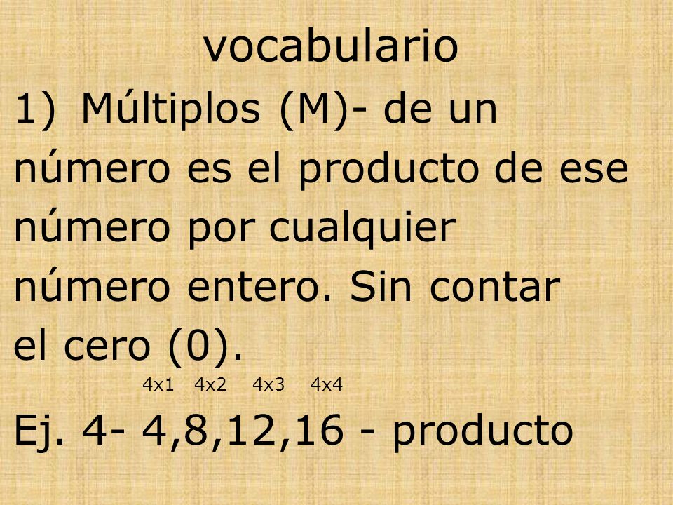 vocabulario Múltiplos (M)- de un número es el producto de ese