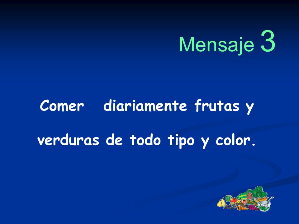 Comer diariamente frutas y verduras de todo tipo y color.