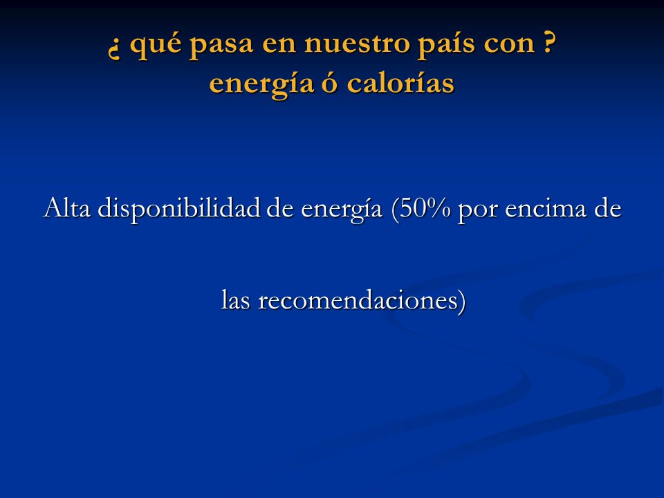 ¿ qué pasa en nuestro país con energía ó calorías