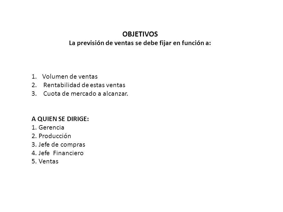 OBJETIVOS La previsión de ventas se debe fijar en función a:
