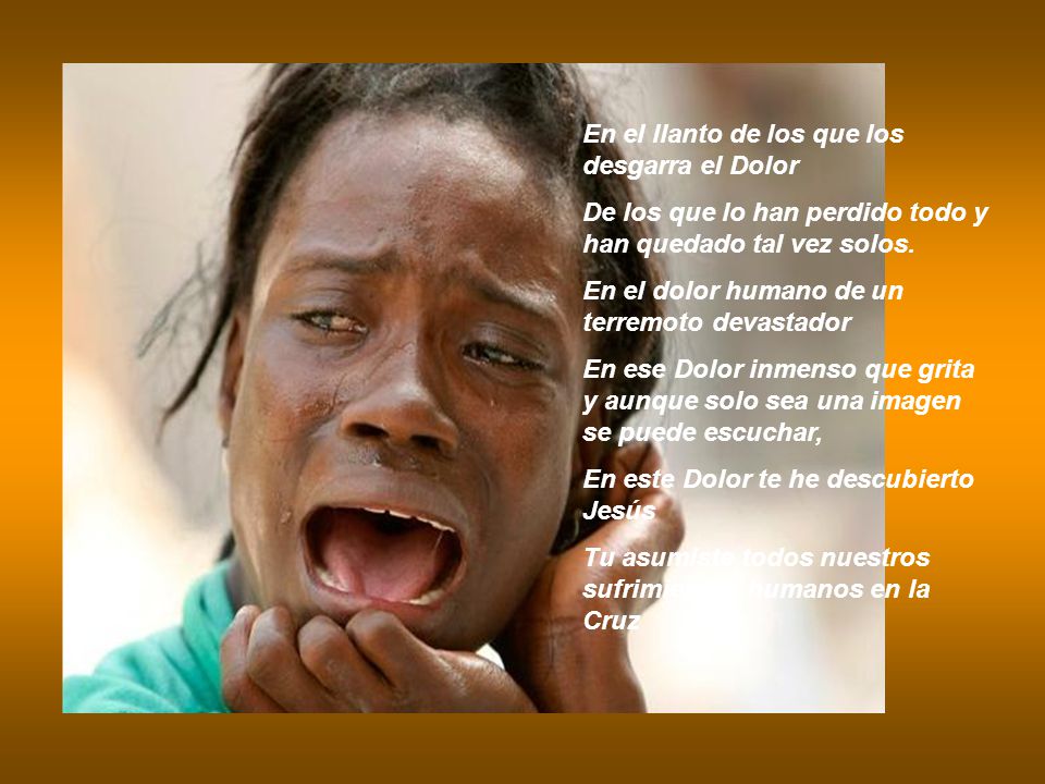 En el llanto de los que los desgarra el Dolor