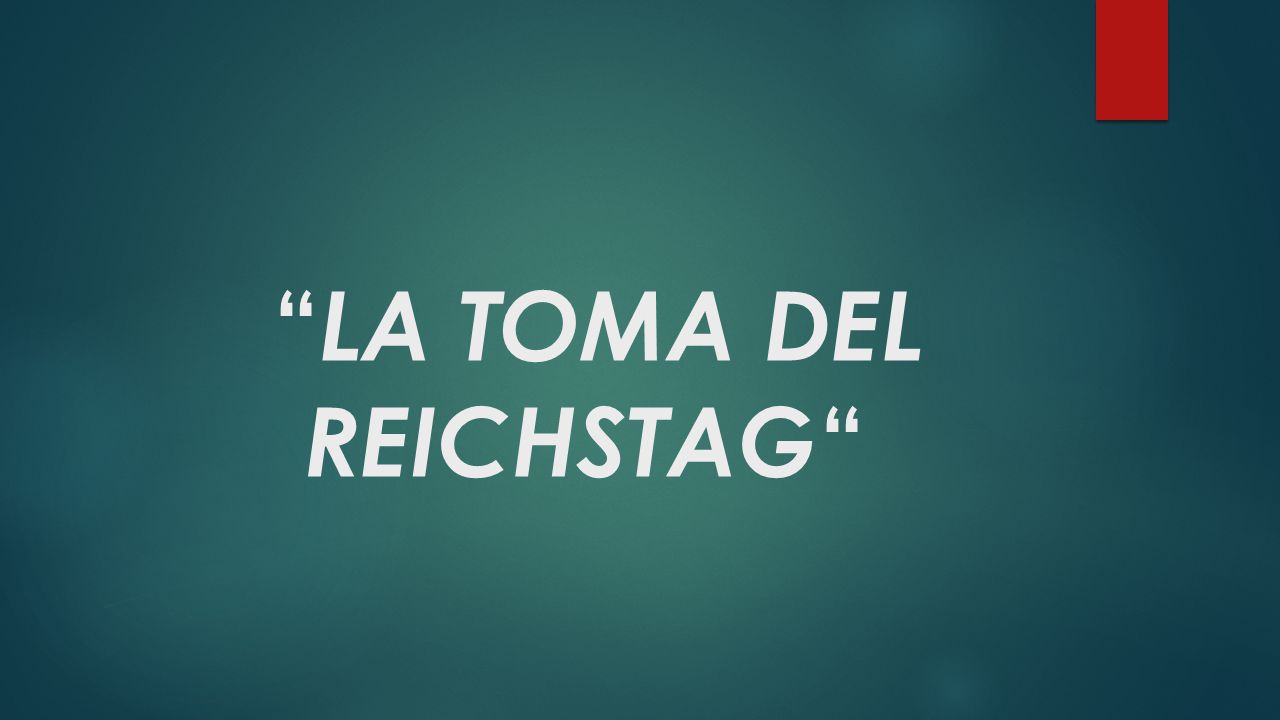 LA TOMA DEL REICHSTAG